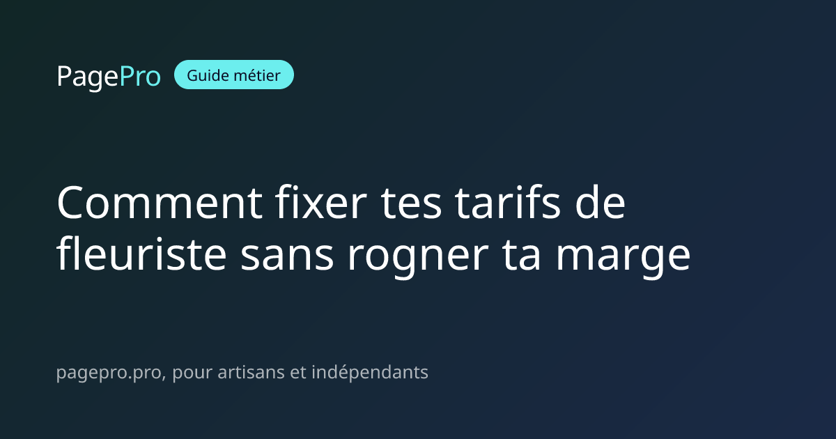 Comment fixer tes tarifs de fleuriste sans rogner ta marge